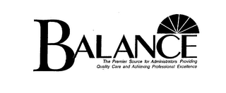 BALANCE THE PREMIER SOURCE FOR ADMINISTRATORS PROVIDING QUALITY CARE AND ACHIEVING PROFESSIONAL EXCELLENCE logo