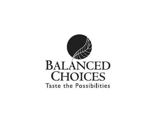 BALANCED CHOICES TASTE THE POSSIBILITIES logo