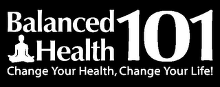 BALANCED HEALTH 101 CHANGE YOUR HEALTH, CHANGE YOUR LIFE! logo