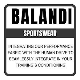 BALANDI SPORTSWEAR INTEGRATING OUR PERFORMANCE FABRIC WITH THE HUMAN DRIVE TO SEAMLESSLY INTEGRATE IN YOUR TRAINING & CONDITIONING logo