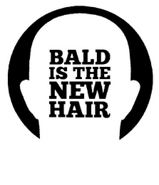 BALD IS THE NEW HAIR