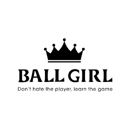BALL GIRL DON'T HATE THE PLAYER, LEARN THE GAME logo