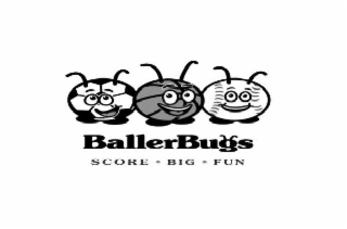 BALLERBUGS SCORE . BIG .FUN