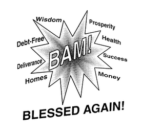 BAM! BLESSED AGAIN! WISDOM DEBT-FREE DELIVERANCE HOMES PROSPERITY HEALTH SUCCESS MONEY logo
