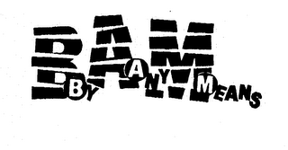 BAM BY ANY MEANS logo