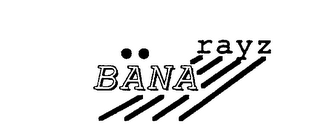 BANA RAYZ