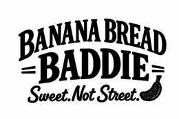 BANANA BREAD BADDIE SWEET. NOT STREET. logo