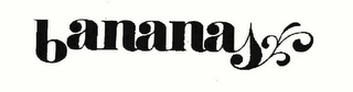 BANANAS