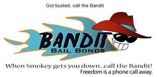 BANDIT BAIL BONDS GOT BUSTED CALL THE BANDIT. WHEN SMOKEY GETS YOU DOWN...CALL THE BANDIT. FREEDOM IS A PHONE CALL AWAY. logo
