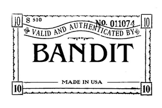 BANDIT VALID AND AUTHENTICATED BY NO. 011074 S S10 MADE IN USA 10 10 10 10 logo