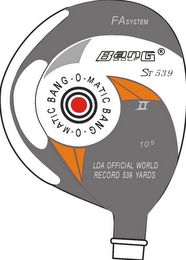 BANG GOLF ST539 BANG-O-MATIC BANG-O-MATIC FASYSTEM 10.5 LDA OFFICIAL WORLD RECORD 539 YARDS logo