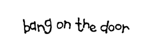 BANG ON THE DOOR logo