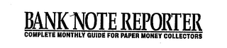 BANK NOTE REPORTER COMPLETE MONTHLY GUIDE FOR PAPER MONEY COLLECTORS logo