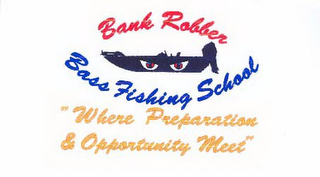 BANK ROBBER BASS FISHING SCHOOL "WHERE PREPARATION & OPPORTUNITY MEET" logo