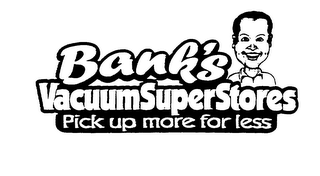 BANK'S VACUUM SUPERSTORES PICK UP MORE FOR LESS logo