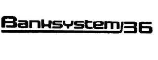 BANKSYSTEM 36