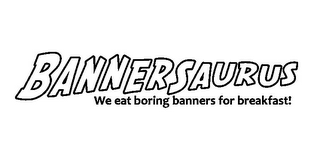 BANNERSAURUS WE EAT BORING BANNERS FOR BREAKFAST! logo