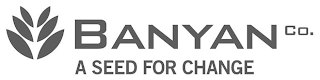 BANYAN CO. A SEED FOR CHANGE logo