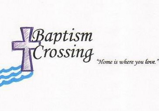 BAPTISM CROSSING "HOME IS WHERE YOU LOVE." logo