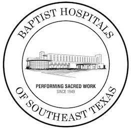 BAPTIST HOSPITALS OF SOUTHEAST TEXAS PERFORMING SACRED WORK SINCE 1949 logo