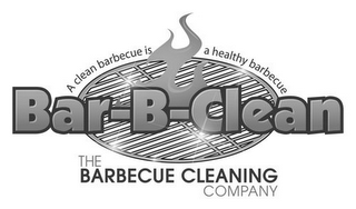 BAR-B-CLEAN THE BARBECUE CLEANING COMPANY A CLEAN BARBECUE IS A HEALTHY BARBECUE logo