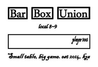 BAR BOX UNION LOCAL 8~9 PLAYER 1001 SMALL TABLE BIG GAME. EST 2014, KJ.A logo
