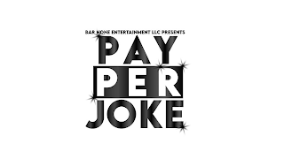 BAR NONE ENTERTAINMENT LLC PRESENTS PAY PER JOKE logo