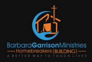 BARBARAGARRISONMINISTRIES HOMEBREAKERS (BUILDING) A BETTER WAY TO TOUCH LIVES logo