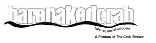 BARENAKEDCRAB WE LET OUR SHELL DOWN A PRODUCT OF THE CRAB BROKER logo