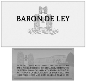 BARON DE LEY EN EL SIGLO XVI NUESTRO MONASTERIO ESTUVO REGENTADO POR LA ORDEN BENEDICTINA QUE, OBSERVANDO LA NORMA MONACAL - ORA ET LABORA - DEDICÓ SU ACTIVIDAD A LA ELABORACIÓN DE BUEN VINO. HOY, NOSOTROS, SEGUIMOS CON AQUELLA TRADICIÓN. logo