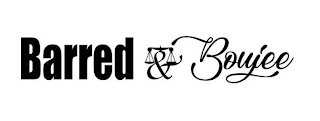 BARRED & BOUJEE