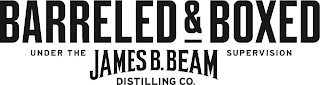 BARRELED & BOXED UNDER THE JAMES B. BEAM DISTILLING CO. SUPERVISION logo