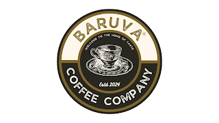 BARUVA COFFEE COMPANY WELCOME TO THE HOME OF TASTE ESTD 2024 logo
