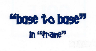 "BASE TO BASE" IN "FRAME" logo