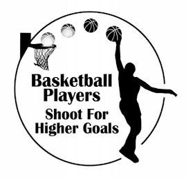 BASKETBALL PLAYERS SHOOT FOR HIGHER GOALS logo