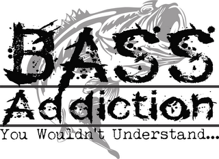 BASS ADDICTION YOU WOULDN'T UNDERSTAND... logo