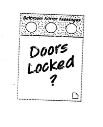 BATHROOM MIRROR MESSAGES DOORS LOCKED?