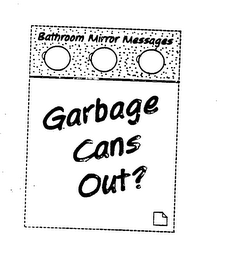 BATHROOM MIRROR MESSAGES GARBAGE CANS OUT? logo
