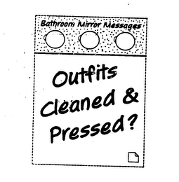 BATHROOM MIRROR MESSAGES OUTFITS CLEANED & PRESSED? logo