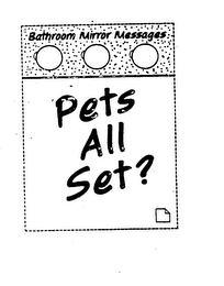 BATHROOM MIRROR MESSAGES PETS ALL SET?