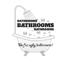 BATHROOMS BATHROOMS BATHROOMS WE FIX UGLY BATHROOMS! logo