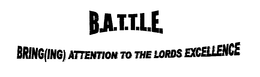 B.A.T.T.L.E. BRING(ING) ATTENTION TO THE LORDS EXCELLENCE logo