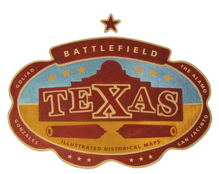 BATTLEFIELD TEXAS ILLUSTRATED HISTORICAL MAPS GOLIAD GONZALES SAN JACINTO THE ALAMO logo