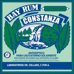 BAY RUM CONSTANZA ALCOHOLADO ANTISEPTICO PARA USO EXTERNO SOLAMENTE ESTIMULANTE AROMATICO QUE AL FROTARLO EN LA PIEL: ALIVIA EL DOLOR DE CABEZA Y DOLOR MUSCULAR . ALIVIA LA IRRITACION Y PICADURA DE INSECTOS REANIMA EN CASO DE CANSANCIO, DEBILIDAD O MAREO . OFRECE SENSACION DE FRESCURA . DESINFECTA LABORATORIOS DR. COLLADO LABORATORIOS DR. COLLADO, C POR A. logo