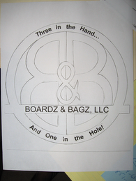 B&B BOARDZ & BAGZ, LLC THREE IN THE HAND...AND ONE IN THE HOLE! logo
