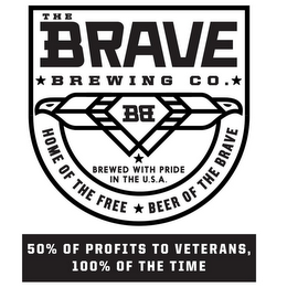 BB THE BRAVE BREWING CO. BREWED WITH PRIDE IN THE U.S.A. HOME OF THE FREE BEER OF THE BRAVE 50% OF PROFITS TO VETERANS, 100% OF THE TIME logo