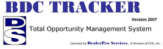 BDC TRACKER TOTAL OPPORTUNITY DPS MANAGEMENT SYSTEM VERSION 2007 LICENSED BY DEALERPRO SERVICES, DIVISION OF CCS, INC. logo