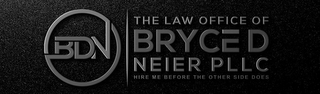 BDN THE LAW OFFICE OF BRYCE D NEIER PLLC HIRE ME BEFORE THE OTHER SIDE DOES logo