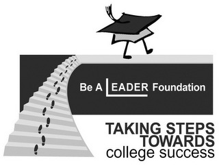 BE A LEADER FOUNDATION TAKING STEPS TOWARDS COLLEGE SUCCESS logo