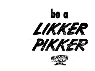 BE A LIKKER PIKKER BUY-RITE logo